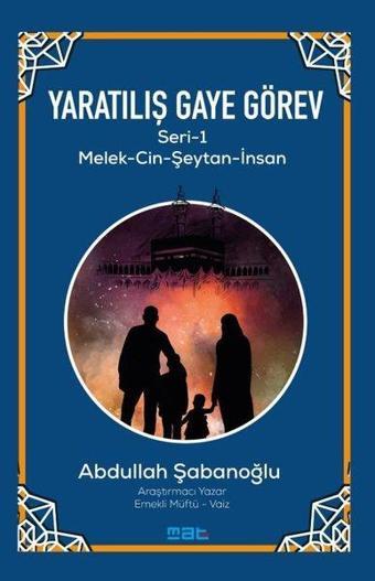 Yaratılış ve Gaye Görev Seri 1 - Melek - Cin - Şeytan - İnsan - Abdullah Şabanoğlu - Mat Kitap