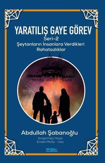 Yaratılış ve Gaye Görev Seri 2 - Şeytanların İnsanlara Verdikleri Rahatsızlıklar - Abdullah Şabanoğlu - Mat Kitap