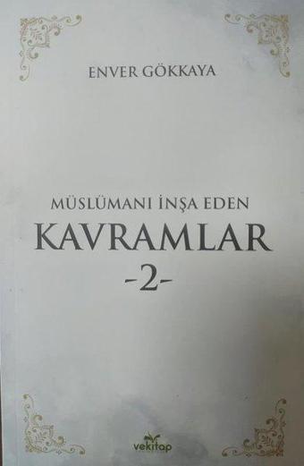 Müslümanı İnşa Eden Kavramlar - 2 - Enver Gökkaya - Vekitap Yayıncılık