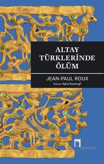 Altay Türklerinde Ölüm - Jean - Paul Roux - Dergah Yayınları