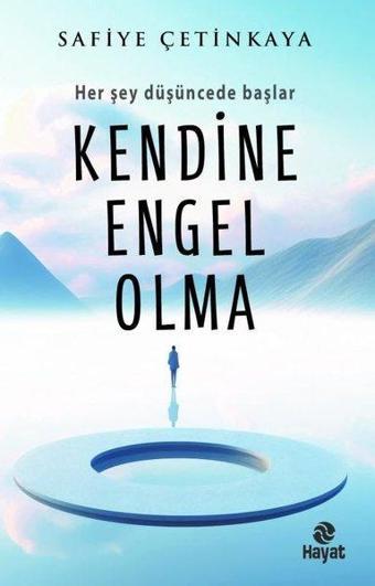 Kendine Engel Olma - Her Şey Düşüncede Başlar - Safiye Çetinkaya - Hayat Yayıncılık