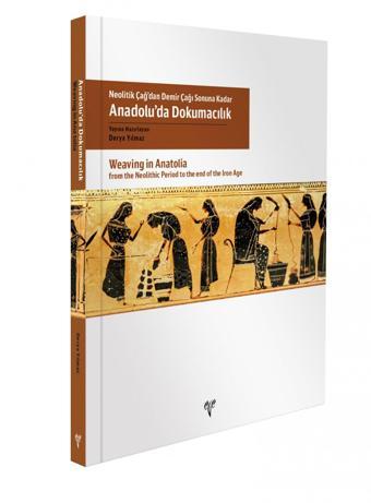 Anadolu’da Dokumacılık - Neolitik Çağ’dan Demir Çağı Sonuna Kadar