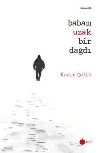 Babam Uzak Bir Dağdı - Kadir Çelik - Red Yayınları