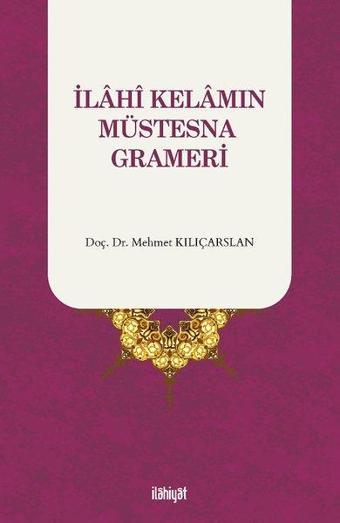 İlahi Kelamın Müstesna Grameri - Mehmet Kılıçarslan - İlahiyat Yayınları