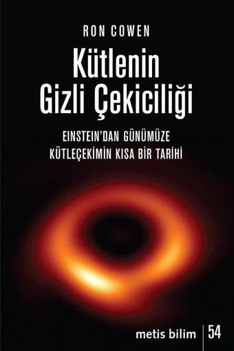 Kütlenin Gizli Çekiciliği: Einstein'dan Günümüze Kütleçekimin Kısa Bir Tarihi - Ron Cowen - Metis Yayınları