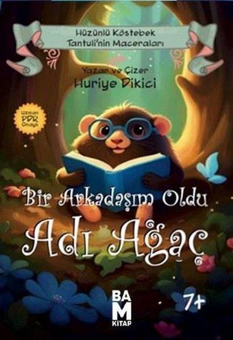 Bir Arkadaşım Oldu Adı Ağaç - Hüzünlü Köstebek Tantuli'nin Maceraları 7+ - Huriye Dikici - Bam Kitap