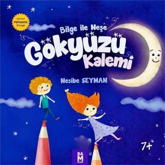 Bilge İle Neşe - Gökyüzü Kalemi 7+ - Nesibe Seyman - Bam Kitap