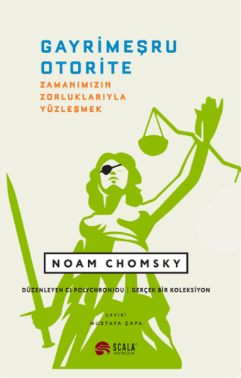 Gayrimeşru Otorite - Zamanımızın Zorluklarıyla Yüzleşmek - Noam Chomsky - Scala Yayıncılık