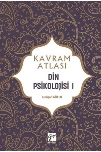 Gazi Kitabevi Din Psikolojisi 1 - Kavram Atlası - Gülüşan Göcen 9786257855723 - Gazi Kitabevi