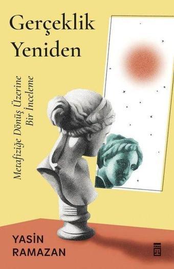 Gerçeklik Yeniden - Metafiziğe Dönüş Üzerine Bir İnceleme - Yasin Ramazan - Timaş Yayınları