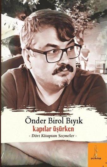 Kapılar Üşürken - Dört Kitaptan Seçmeler - Önder Birol Bıyık - ŞEY Kitap