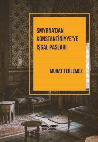 Smyrna'dan Konstantiniyye'ye İşgal Pasları - Murat Terlemez - Perseus Yayınevi