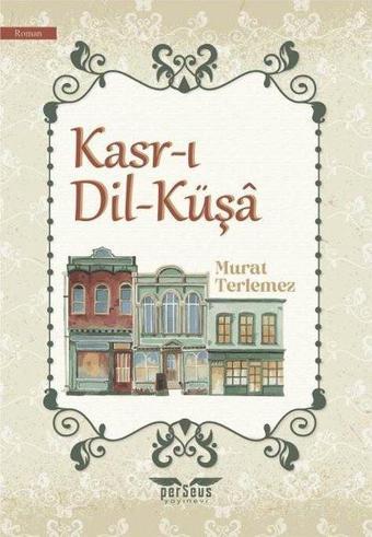 Kasr-ı Dil-Küşa - Murat Terlemez - Perseus Yayınevi