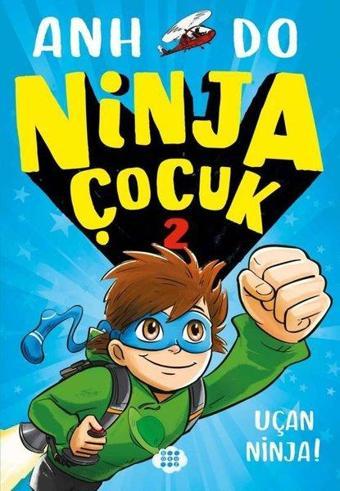 Ninja Çocuk 2 - Uçan Ninja! - Anh Do - Dokuz Yayınları