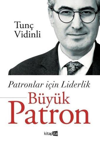 Patronlar İçin Liderlik - Büyük Patron - Tunç Vidinli - Kitapita