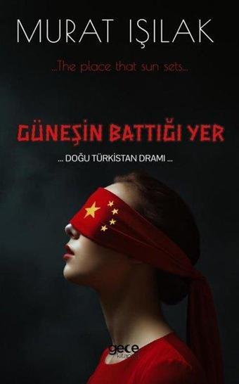 Güneşin Battığı Yer - Doğu Türkistan Dramı… - Murat Işılak - Gece Kitaplığı