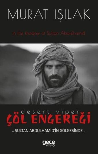 Çöl Engereği - Sultan Abdülhamid'in Gölgesinde - Murat Işılak - Gece Kitaplığı