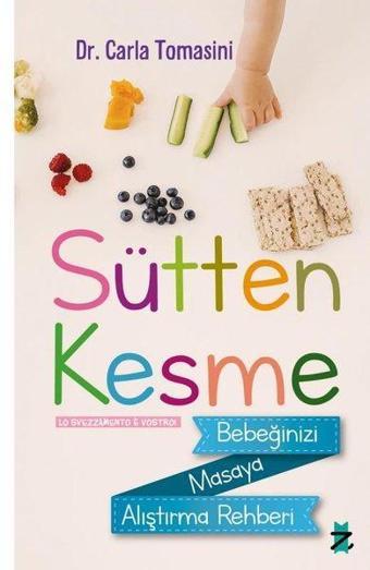 Sütten Kesme - Bebeğinizi Masaya Alıştırma Rehberi - Carla Tomasini - Z Kedi Yayınları
