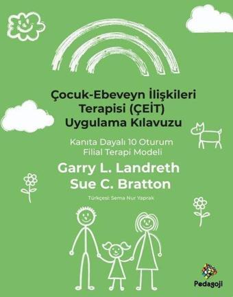 Çocuk - Ebeveyn İlişkileri Terapisi (ÇEİT) Uygulama Kılavuzu - Kanıta Dayalı 10 Oturum Filial Terapi - Garry L. Landreth - Pedagoji