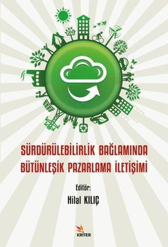 Sürdürülebilirlik Bağlamında Bütünleşik Pazarlama İletişimi - Hilal Kılıç - Kriter