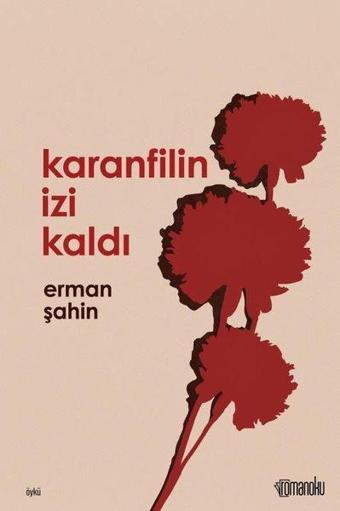 Karanfilin İzi Kaldı - Erman Şahin - Romanoku yayınları