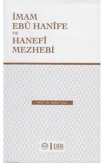 İmam Ebu Hanife ve Hanefi Mezhebi - Ahmet Özel - Diyanet İşleri Başkanlığı