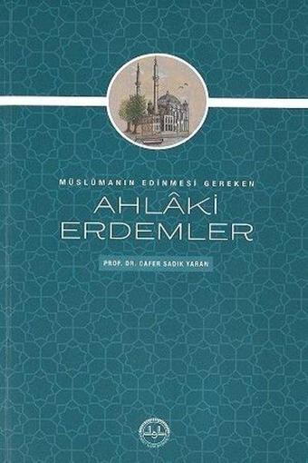 Müslümanın Edinmesi Gereken Ahlaki Erdemler - Cafer Sadık Yaran - Diyanet İşleri Başkanlığı