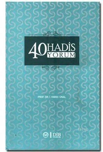 40 Hadis 40 Yorum - İsmail Hakkı Ünal - Diyanet İşleri Başkanlığı