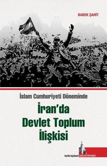 İran'da Devlet Toplum İlişkisi - İslam Cumhuriyet Döneminde - Kolektif  - Doğu Kütüphanesi