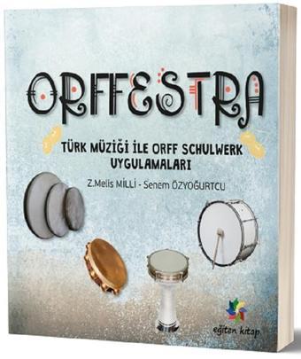 Orffestra-Türk Müziği İle Orff Schulwerk Uygulamaları - Senem Özyoğurtçu - Eğiten Kitap