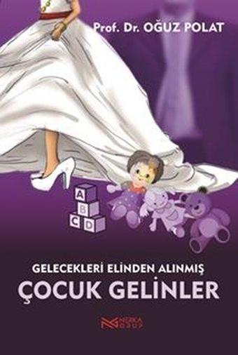 Gelecekleri Elinden Alınmış Çocuk Gelinler - Oğuz Polat - Nerka Grup