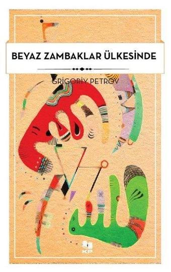 Beyaz Zambaklar Ülkesinde - Grigoriy Petrov - KP Kitap Pazarı Yayınları