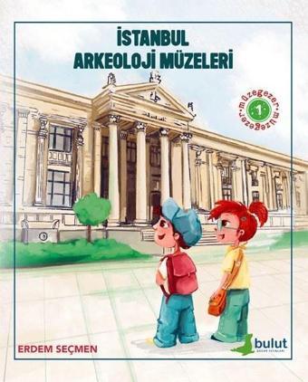 İstanbul Arkeoloji Müzeleri - Müzegezer 1 - Erdem Seçmen - Bulut Yayınları