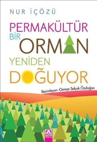 Permakültür - Bir Orman Yeniden Doğuyor - Nur İçözü - Altın Kitaplar