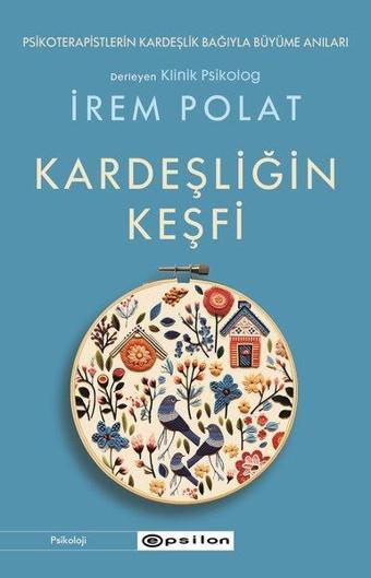 Kardeşliğin Keşfi - Psikoterapistlerin Kardeşlik Bağıyla Büyüme Anları - İrem Polat - Epsilon Yayınevi