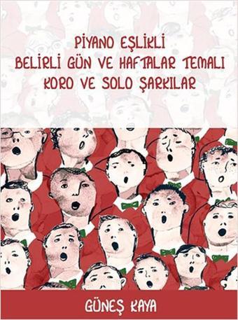 Piyano Eşlikli Belirli Gün ve Haftalar Temalı Koro ve Solo Şarkılar - Güneş Kaya - Porte Müzik Eğitim Yayınları