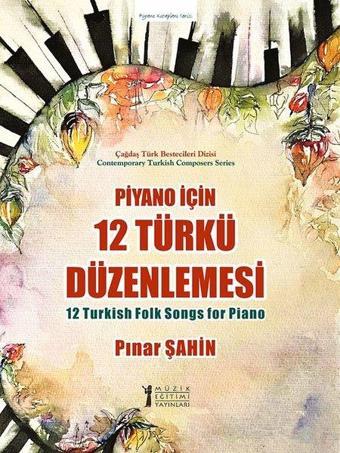 Piyano için 12 Türkü Düzenlemesi - Pınar Şahin - Müzik Eğitimi Yayınları