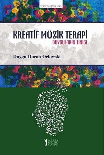 Kreatif Müzik Terapi-Duyguların Tınısı - Duygu Duran Orlowski - Müzik Eğitimi Yayınları