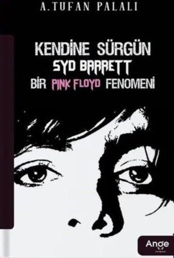 Kendine Sürgün SYD Barrett Bir Pink Floyd Fenomeni - A. Tufan Palalı - Ange Yayınları