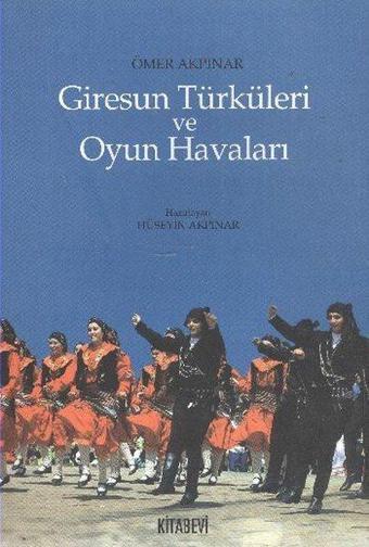 Giresun Türküleri ve Oyun Havaları - Ömer Akpınar - Kitabevi Yayınları