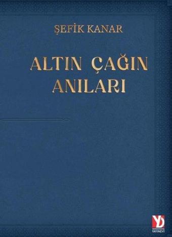 Altın Çağın Anıları - Şefik Kanar - Yazardan Direkt