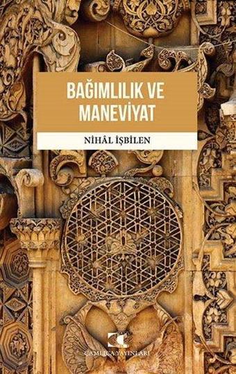 Bağımlılık ve Maneviyat - Nihal İşbilen - Çamlıca Yayınları