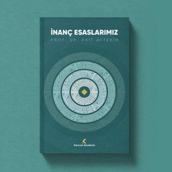 İnanç Esaslarımız - Arif Aytekin - Küresel Akademi