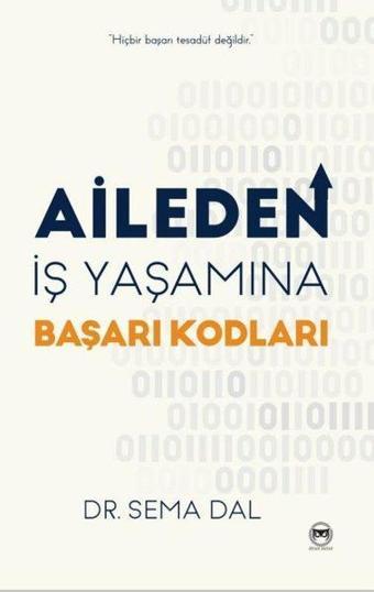 Aileden İş Yaşamına Başarı Kodları - Sema Dal - Siyah Beyaz