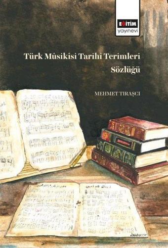 Türk Musikisi Tarihi Terimleri Sözlüğü - Mehmet Tıraşçı - Eğitim Yayınevi