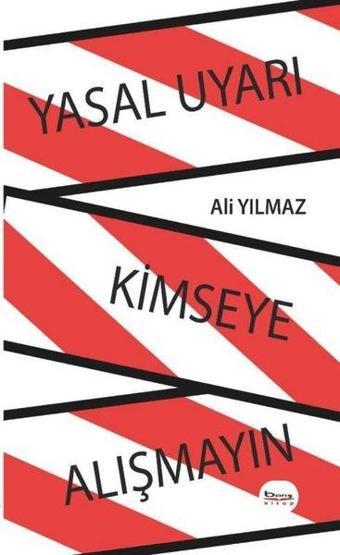 Yasal Uyarı Kimseye Alışmayın - Ali Yılmaz - A.Barış Kitapevi