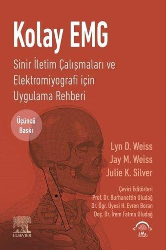 Kolay EMG - Sinir İletim Çalışmaları ve Elektromiyografi İçin Uygulama Rehberi - Jay M. Weiss - Ema Tıp Kitabevi