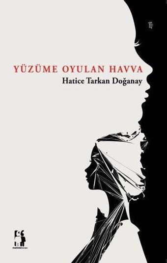 Yüzüme Oyulan Havva - Hatice Tarkan Doğanay - Metinlerarası Kitap