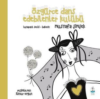 Özgürce Dans Edebilenler Kulübü - Lunapark Serisi Balerin - Mustafa Şimşek - Luna Yayınları