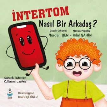 İntertom Nasıl Bir Arkadaş? - Sorunlu İnternet Kullanımı Üzerine - Hilal Şahin - Luna Yayınları